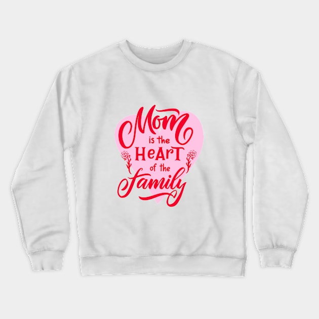 Mothers day quote Mon is the heart of the family Crewneck Sweatshirt by linasemenova